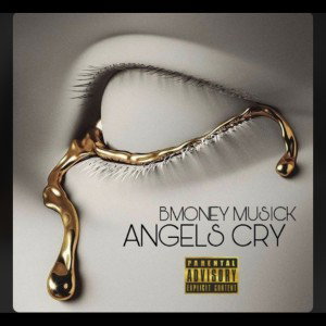 Bmoney Musick - ANGELS CRY 
