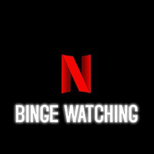 BINGE WATCHING