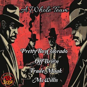 A WHOLE TEAM - PRETTY BOY FT OFF BR@N, TRADEMAAK, MC WILLIS 