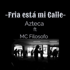 fría está mi calle - Azteka ft & Filosofo 