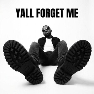 Yall forget me