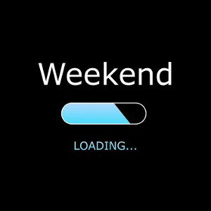 IT'S THE WEEKEND  