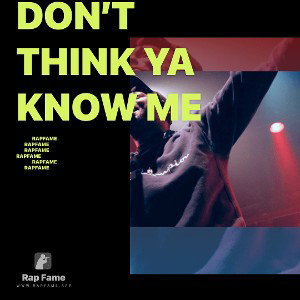 Don’t Think Ya Know Me