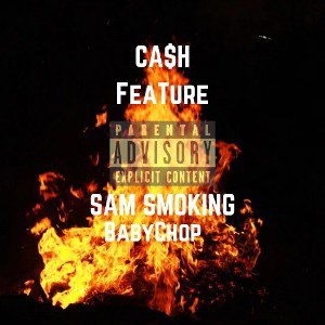 CA$H - BABY CHOP FT SAM SMOKIN