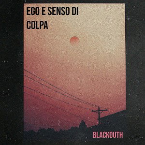_Ego & Senso di colpa_Blackouth