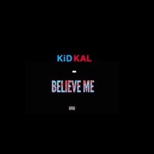 KiD KAL- BEiLEVE ME 