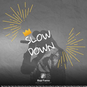 slow down 