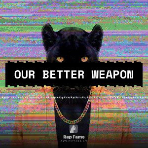 our better weapon 