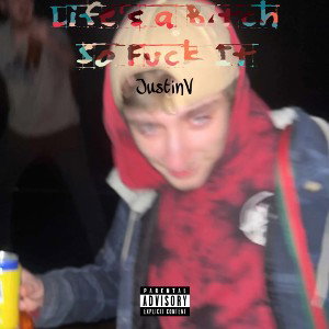 Lifes a Bitch, so Fuck It