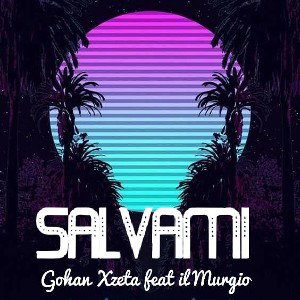 SALVAMI -Gohan Xzeta ft Il Murgio 