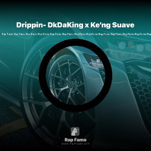 Drippin- DkDaKing x Ke’ng Suave