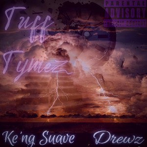 Tuff Tymez - Ke’ng Suave x Drewz