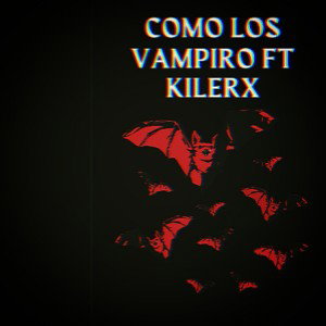 7. Como los vampiro Ft Kilerx