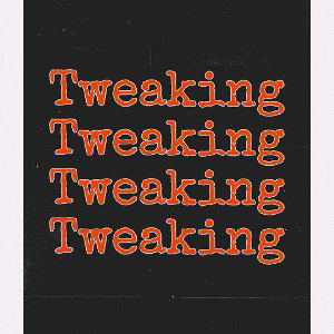 TWEAKING