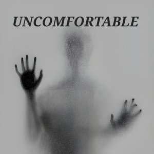 Uncomfortable