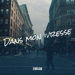 emixam - dans mon ivresse 