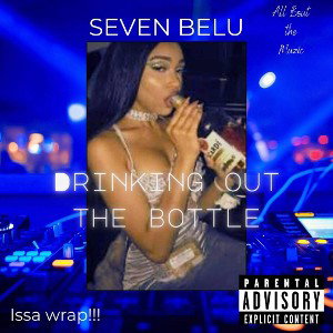 DRINKING OUT THE BOTTLE - SEVEN BELU