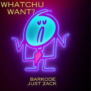 Whatchu want ft Just Zack
