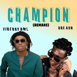 Fireboy DML ft (Dre Ash Champion Remake) 