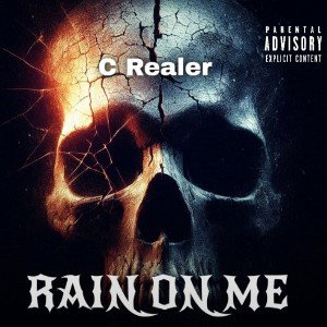C Realer.  . Rain on me 