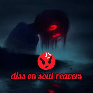 diss on soul reavers...