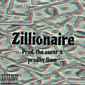 Zillionaire (Prod. The Ownr x prodby.liam)