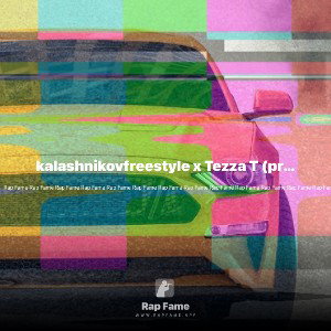kalashnikovfreestyle x Tezza T (prod. by Taylor Nameless)