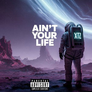 ain’t your life-xtz