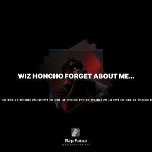 Wiz honcho Forget about me mastered audio mp3
