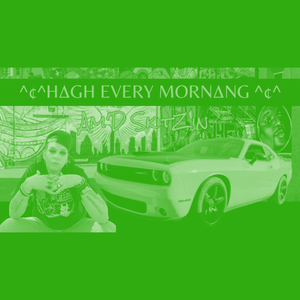 ^¢^H∆gh Every Morn∆ng^¢^ (Off da Lean)