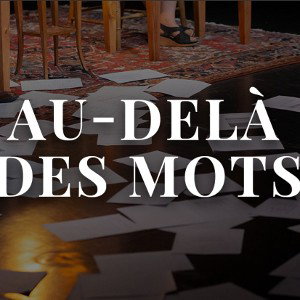 AU-DELÀ DES MOTS 