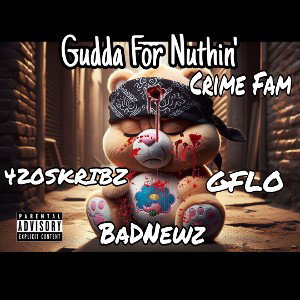 GUDDA FOR NUTHIN  BadNewz , Gflo, 420SKRIBS
