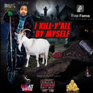 Brelly G Da Goat - Kill Yall By Myself  2022-05-20 22_09 _1_