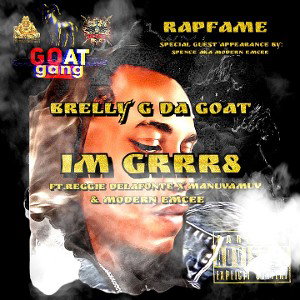 Brelly G Da Goat - Im Grrr8 Ft.Reggie Delafonta x Manuvamuv & Modern Emcee  