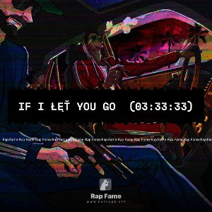 IF I ŁĘŤ You GO  (03:33:33)