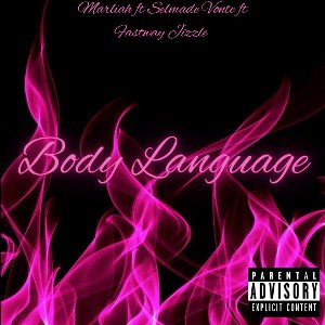 MARLIAH x SELFMADE VONTE x FASTWAY JIZZLE- BODY LANGUAGE 