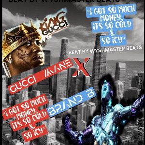 $ $o cold and $o icy - BY GUCCI MANE X BRAND B (BEAT BY WYSHMASTER BEATS) 
