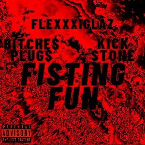 Fisting Fun (feat. Kick Stone, Flexxxiglaz)