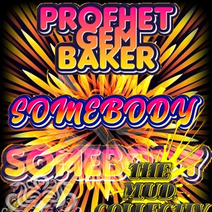 Somebody “The Profhet Gem Baker”