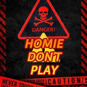 Homie Dont Play
