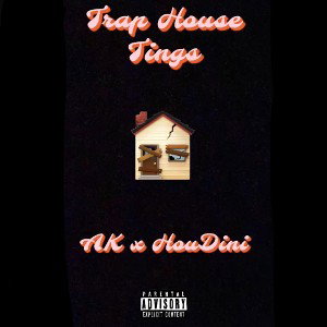 Trap House Tings ~ HouDini ~ AK