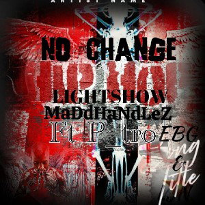  No Change ft MaDdHaNDLeZ Remix coming soon ft P_tro