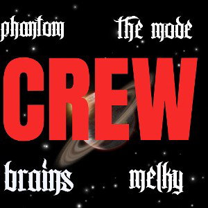 ℂ𝕣𝕖𝕨-Phantom, The Mode, Melky, Brains