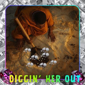 we diggin’ her out 