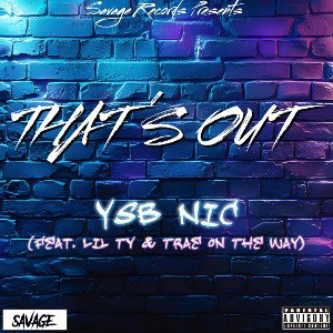 “THAT’S OUT” by YSB Nic (feat. Lil Ty & Trae On The Way)