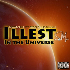 Illest In The Universe (Ft Dedman & 808)