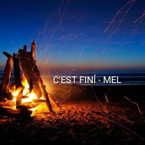 
C'EST FINÍ - MEL