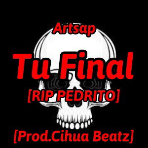 Tu Final (Rip Pedrito)