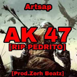 AK 47 (RIP PEDRITO)