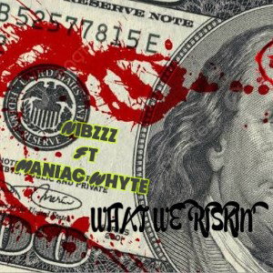 Nibzzz ft Maniac Whyte - What We Riskin’
